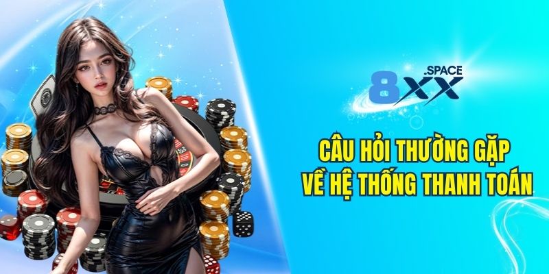 Tổng hợp câu hỏi thường gặp 8XX về hệ thống thanh toán