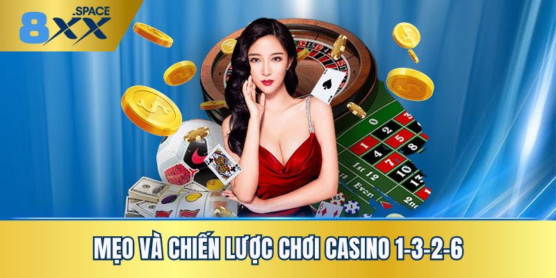 Mẹo và chiến lược chơi casino 1-3-2-6
