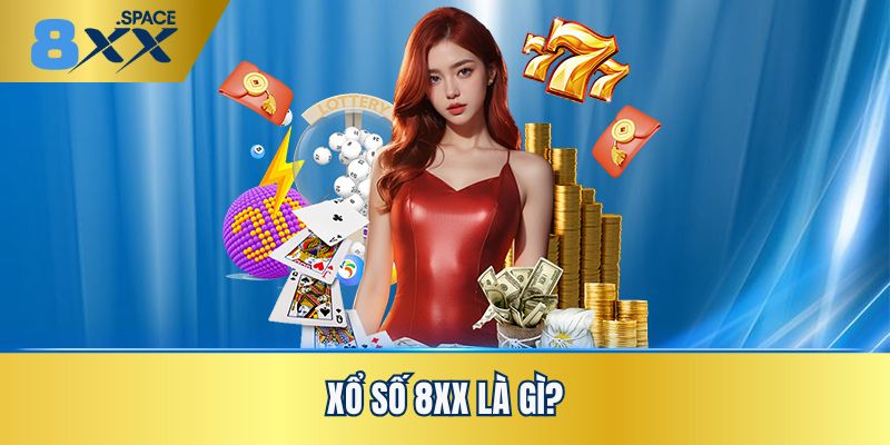 Tìm hiểu sơ bộ về xổ số 8XX